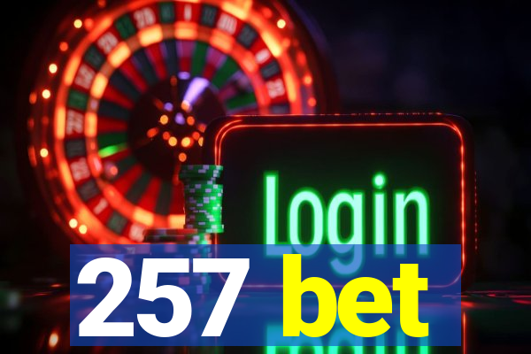 257 bet